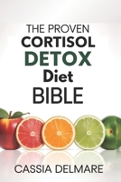 The Proven Cortisol Detox Diet Bible: A High-Performance 4-Week Wellness Plan to Stress-Free Living, Restored Hormone Harmony, Reignite Energy, and Optimal Health B0FNXBWX4X Book Cover