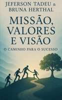 Missão, Valores e Visão: O Caminho para o Sucesso (Portuguese Edition) B0GY7GF852 Book Cover