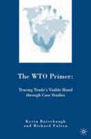 The WTO Primer: Tracing Trade’s Visible Hand Through Case Studies 0230600212 Book Cover