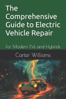The Comprehensive Guide to Electric Vehicle Repair: For Modern EVs and Hybrids B0F677D3FB Book Cover