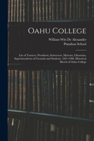 Oahu College: List of Trustees, Presidents, Instructors, Matrons, Librarians, Superintendents of Grounds and Students, 1841-1906. Hi 1019133686 Book Cover