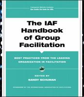 The IAF Handbook of Group Facilitation: Best Practices from the Leading Organization in Facilitation (J-B International Association of Facilitators) 078797160X Book Cover