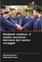 Studenti ciadiani, il vostro successo deriverà dal vostro coraggio 6206227286 Book Cover
