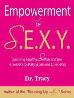 Empowerment is S.E.X.Y.: Learning Healthy Selfish and the 4 Secret Steps to Making Life and Love Work. 0989959112 Book Cover