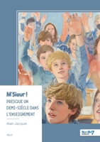 M'Sieur ! Presque un demi-siècle dans l'enseignement (French Edition) B0GPPZ4DY7 Book Cover