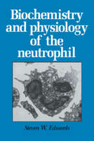 Biochemistry and Physiology of the Neutrophil 0521018501 Book Cover