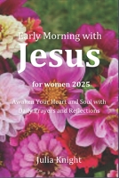 Early Morning with JESUS for women 2025: A Year of Spiritual Growth and Transformation B0DRZTQG47 Book Cover