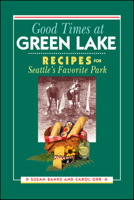 Good Times at Green Lake : Recipes for Seattle's Favorite Park 0874222354 Book Cover