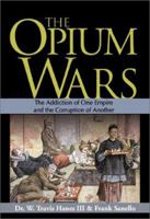 The Opium Wars: The Addiction of One Empire and the Corruption of Another 0760776385 Book Cover