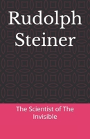 Rudolph Steiner: The Scientist of The Invisible (Mystic Masters) B0HG63PYWD Book Cover