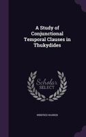 A study of conjunctional temporal clauses in Thukydides 1347474005 Book Cover