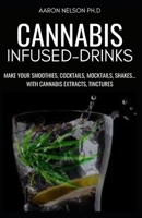 CANNABIS INFUSED DRINKS: MAKE YOUR SMOOTHIES, COCKTAILS, MOCKTAILS, SHAKES... WITH CANNABIS EXTRACTS, TINCTURES B08STXFP71 Book Cover