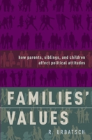 Families' Values: How Parents, Siblings, and Children Affect Political Attitudes 0199373604 Book Cover