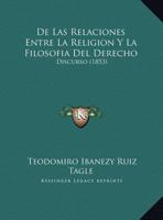 De Las Relaciones Entre La Religion Y La Filosofia Del Derecho: Discurso (1853) 116212752X Book Cover