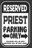 Reserved Priest Parking Only. Violators Will Be Shot. Survivors Will Be Shot Again: Blank Lined Notebook | Thank You Gift For Priest 1695094484 Book Cover