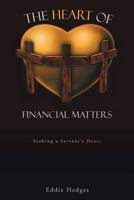 The Heart of Financial Matters: Seeking a Servant's Heart 1462051065 Book Cover