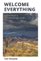 Welcome Everything: Reflections on a Journey through Cancer 0991636864 Book Cover