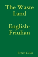 The Waste Land: English-Friulian 1312699612 Book Cover