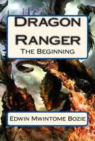 Dragon Ranger: The Beginning 1480079383 Book Cover