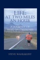 Life: At Two Miles an Hour: A Journey of Hope on Crutches 1524641804 Book Cover