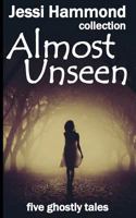 Almost Unseen: five ghostly tales 1974270858 Book Cover