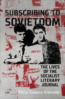 Subscribing to Sovietdom: The Lives of the Socialist Literary Journal 1487561016 Book Cover