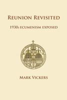 Reunion Revisited: 1930s Ecumenism Exposed 085244916X Book Cover