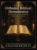 Orthodox Biblical Hermeneutics: Divine Entendre, Scriptural Reverence, and the Pathway to Theosis: An Advanced TRACS-Aligned Groundbreaking Textbook B0HHN5X1Y1 Book Cover