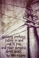 Quitting Smoking, Falling in and Out of Love, and Other Thoughts about Death. 0692670432 Book Cover
