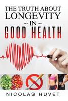 The Truth About Longevity In Good Health 1098677323 Book Cover