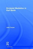 Ecclesial Mediation in Karl Barth (Barth Studies) (Barth Studies) 1138264237 Book Cover