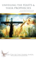 Unveiling the Feasts & Their Prophecies: An In-Depth Study of the Significance of the Feasts. 1658631013 Book Cover