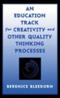 An Education Track for Creativity and Other Quality Thinking Processes 0810845512 Book Cover