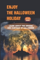 Enjoy The Halloween Holiday: Learn About The Origins And Customs Of Halloween: Halloween In Popular Culture B0991J4WJJ Book Cover