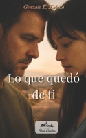 Lo que quedo de ti (Spanish Edition) B0GPPRFKXG Book Cover