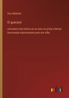 El guarany!: caricatura traji-cómica en un acto, en prosa y berzas borroneada espresamente para una silba (Spanish Edition) 3368053132 Book Cover