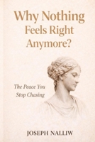 Why Nothing Feels Right Anymore?: A Gentle Return to Peace, Presence, and Yourself B0GJ2SN55V Book Cover