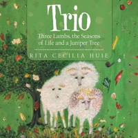 Trio: Three Lambs, the Seasons of Life and a Juniper Tree 1664206132 Book Cover