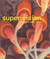 Super Vision: A New View of Nature 0810945452 Book Cover