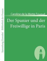 Der Spanier Und Der Freiwillige in Paris: Eine Geschichte Aus Dem Heiligen Kriege 1482398664 Book Cover