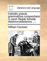 Institutio græcæ grammatices compendiaria in usum Regiæ Scholæ Westmonasteriensis. ... 1149048921 Book Cover
