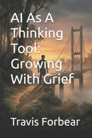 AI As A Thinking Tool: Growing With Grief B0GN1F17RF Book Cover