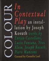 Joseph Kosuth: Colour in Contextual Play 8880560018 Book Cover