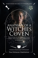 Anatomy of a Witches Coven: Coven Work as an Alchemical Vessel - Power, Structure, and Transformation in Witchcraft 1923714015 Book Cover