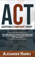 acceptance & commitment therapy: reclame your life, reduce the stress and manage your thoughts with the best strategies B08N37KCQZ Book Cover