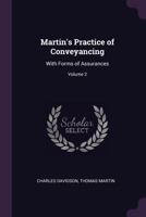 Martin's Practice of Conveyancing: With Forms of Assurances, Volume 2 1377982521 Book Cover