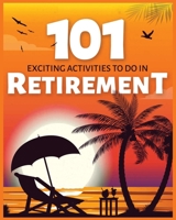 Exciting Activities to Do in Retirement: Crafting a Joyful Post-Work Journey 1088291317 Book Cover