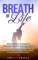 Breath of Life: The Journey of Rebirth through Sports and Wellness: From Smoker to Champion: Strategies, Tips, and Testimonials to Qui B0CQRRZSTR Book Cover