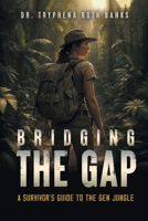 Bridging the Gap: A Survivor's Guide to the Gen Jungle B0FMVSJS1W Book Cover