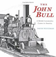 The John Bull: A British Locomotive Comes to America 0374380376 Book Cover